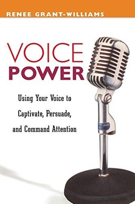 Voice Power - Using your Voice to Captivate, Persuade and Comman