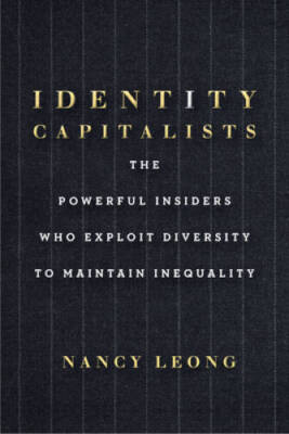 Identity Capitalists: The Powerful Insiders Who Exploit Diversity to - VERY GOOD