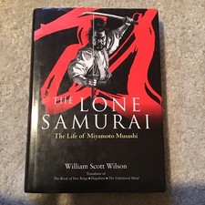 The Lone Samurai: The Life of Miyamoto Musashi William Scott Wilson Hardback 