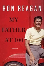My Father at 100 - Hardcover By Reagan, Ron - GOOD
