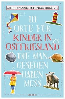 Meike Spanner 111 Orte für Kinder in Ostfriesland, die man gesehen haben muss