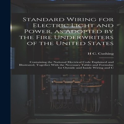 Standard Wiring for Electric Light and Power as Adopted by the Fi