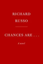 Chances Are . . .: A novel - Hardcover By Russo, Richard - GOOD