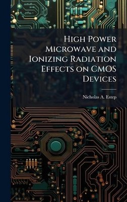 High Power Microwave and Ionizing Radiation Effects on CMOS Devices by Nicholas
