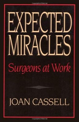 Expected Miracles : Surgeons at Work Paperback Joan Cassell
