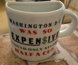 Coffee Mug "Washington DC Was So Expensive I Could Only Afford Half a Cup" Funny