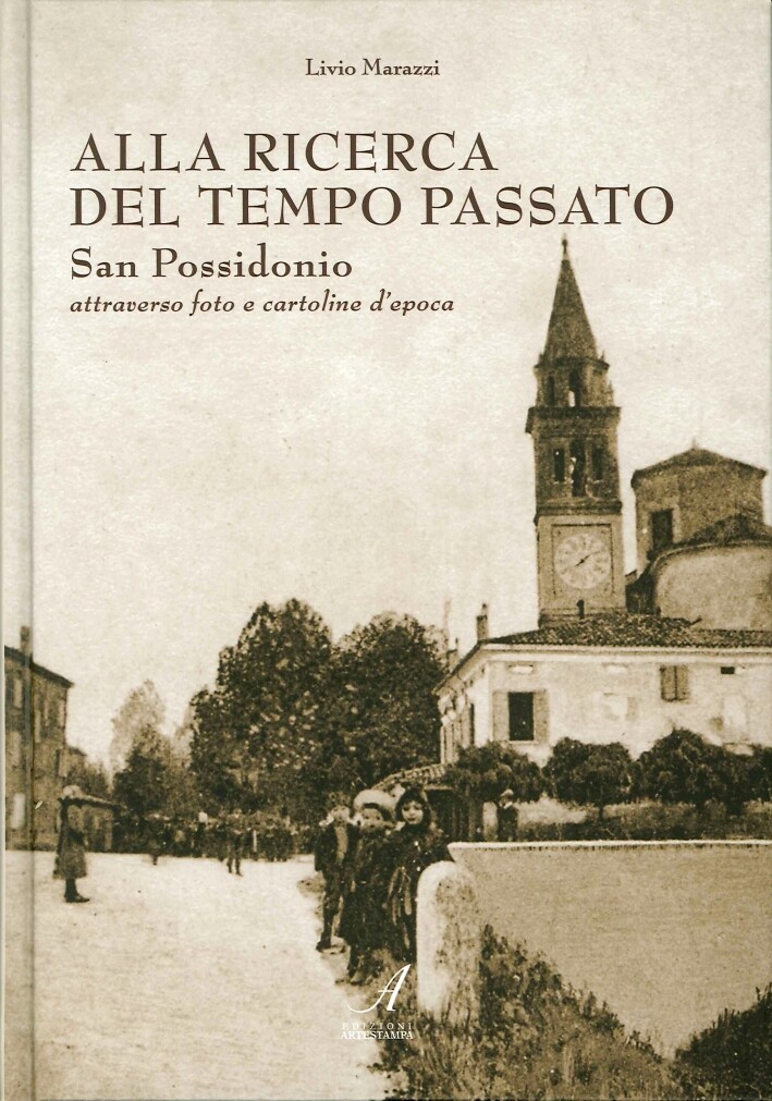 Alla Ricerca del Tempo Passato. San Possidonio Attraverso Foto e Cartoline d'Epo