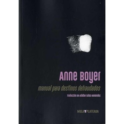 MANUAL PARA DESTINOS DEFRAUDADOS -  NEW Anne Boyer