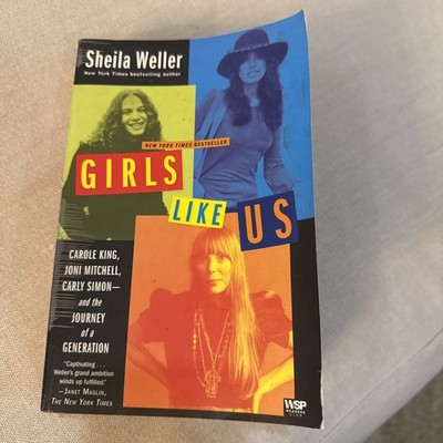 Girls Like Us: Carole King, Joni Mitchell, Carly Simon; S. Weller; 2009; PB VG