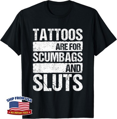 Tattoos Are For Scumbags And Sluts Funny Tattoo Lover Saying Unisex T-Shirt