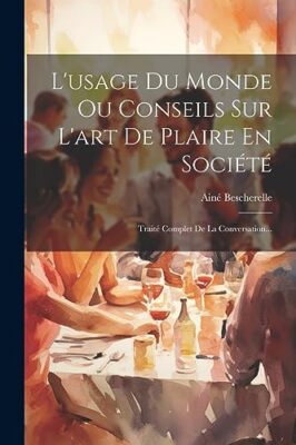 Bescherelle - L'usage Du Monde Ou Conseils Sur L'art De Plaire En Soci - X555z