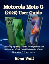 Motorola Moto G 2025 User Guide: Easy Step-by-Step Manual for Beginners and Se