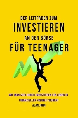Der Moderne Leitfaden fr Aktienmarktinvestitionen fr Jugendliche: Wie Ein Leben