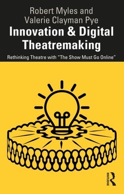 Innovation  Digital Theatremaking by Robert Myles PAPERBACK 9781032267852