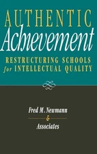 Authentic Achievement: Restructuring Schools for Intellectual Quality by Fred M.