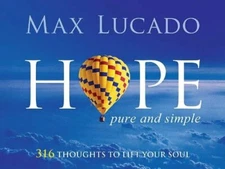 Hope. Pure and Simple: 316 Thoughts to Lift Your Soul by Lucado, Max Hardback