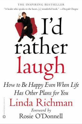 I'd Rather Laugh : How to Be Happy Even When Life Has Other Plans ForYou by...