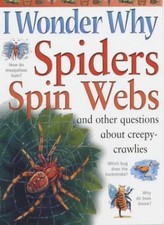 I Wonder Why Spiders Spin Webs and Other Questions About Creepy-
