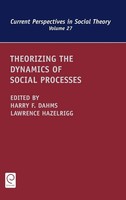 Harry F. Dahms (U. A.) | Theorizing The Dynamics Of Social Processes | Buch