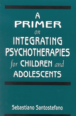 Sebastiano Sant A Primer on Integrating Psychotherapies for Childr (Taschenbuch)