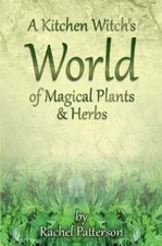 Rachel Patterson Kitchen Witch`s World of Magical Herbs & Plants,