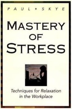 Mastery of Stress: Techniques for Relaxation in the Workplace by