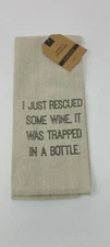 I Just Rescued Some Wine, It Was Trapped in a Bottle- Sack Cloth Tea Towel 15x25