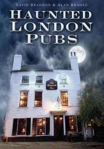 Haunted London Pubs by David Brandon, Alan Brooke - 9780752447605