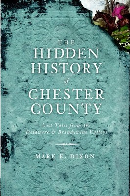 NEW The History Press The Hidden History of Chester County, PA 9781609490737 Hid