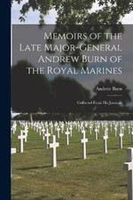 Memoirs of the Late Major-General Andrew Burn of the Royal Marines