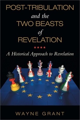 Post-Tribulation and the Two Beasts of Revelation: A Historical Approach to Reve