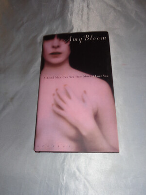 A Blind Man Can See How Much I Love You Amy Bloom SIGNED 2000 1st/1st HCDJ New!!