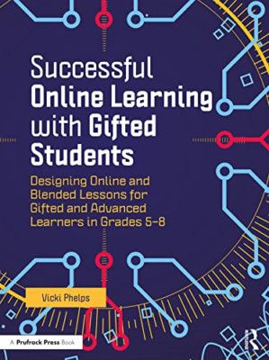 Successful Online Learning with Gifted Students: Design -  NEW Vicki Phelps 2021