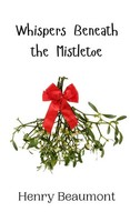 Henry Beaumont | Whispers Beneath The Mistletoe | Buch | Englisch (2024)