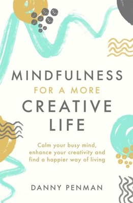 Mindfulness for a More Creative Life Calm your  by Dr Danny Penman PAPERBACK
