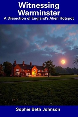 Witnessing Warminster: A Dissection of England's Alien Hotspot by Sophie Beth Jo