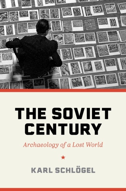The Soviet Century Archaeology of a Lost World by Karl Schlogel (Hardback Book)