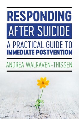 Responding After Suicide: A Practical Guide to Immediate Postvention by Andrea W