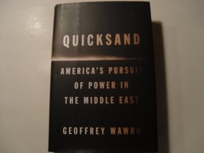 Quicksand: America's Pursuit of Power in the Middle East - Wawro, Geoffrey