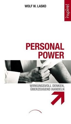 Personal Power: Wirkungsvoll denken, überzeugend handeln Lasko, Dr. Wolf W.: