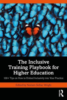 The Inclusive Training Playbook for Higher Education: 100+ Tips on How to Embed