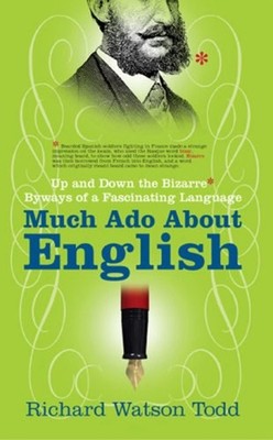 Much Ado about English : Up and down the Bizarre Byways of a Fasc