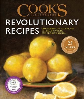 Cook's Illustrated Revolutionary Recipes : Groundbreaking Techniq
