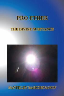 Pro Ether : The Divine Substance, Paperback by Bahchevanov, Panteley Ivanov, ...