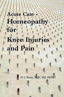 Acute Care - Homeopathy for Knee Injuries and Pain by Donna C. Rona (English) Pa
