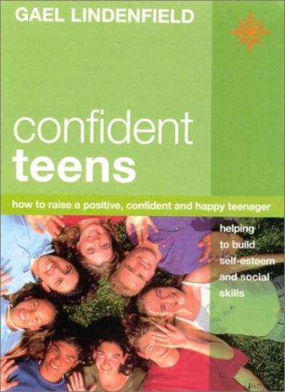 Confident Teens: How to Raise a Positive, Confident and Happy Teenager By Gael