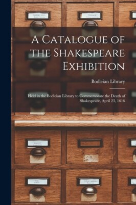 Bodleian Library - A Catalogue of the Shakespeare Exhibition   Held in - X555z