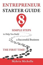 Entrepreneur Starter Guide: 8 Simple Steps to Help You Build a Successful Busine