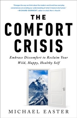 The Comfort Crisis: Embrace Discomfort To Reclaim Your Wild Happy Healthy Self