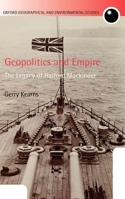 Geopolitics and Empire: The Legacy of Halford Mackinder by Gerry Kearns (English